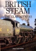 Book cover of British Steam - The Classic Years  by WESTWOOD, John 